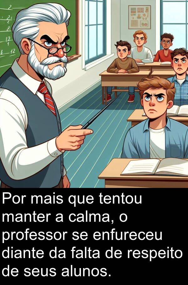 tentou: Por mais que tentou manter a calma, o professor se enfureceu diante da falta de respeito de seus alunos.