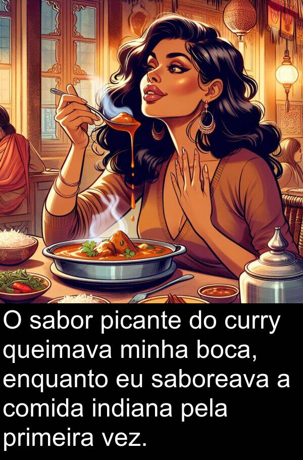 picante: O sabor picante do curry queimava minha boca, enquanto eu saboreava a comida indiana pela primeira vez.