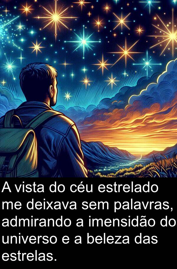 imensidão: A vista do céu estrelado me deixava sem palavras, admirando a imensidão do universo e a beleza das estrelas.