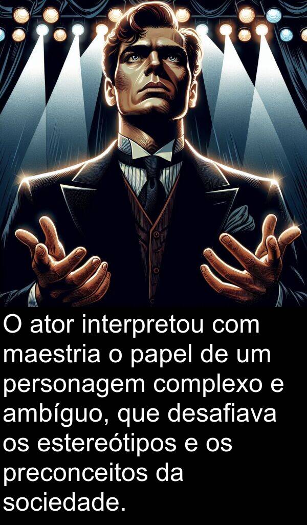 papel: O ator interpretou com maestria o papel de um personagem complexo e ambíguo, que desafiava os estereótipos e os preconceitos da sociedade.