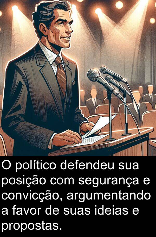 segurança: O político defendeu sua posição com segurança e convicção, argumentando a favor de suas ideias e propostas.