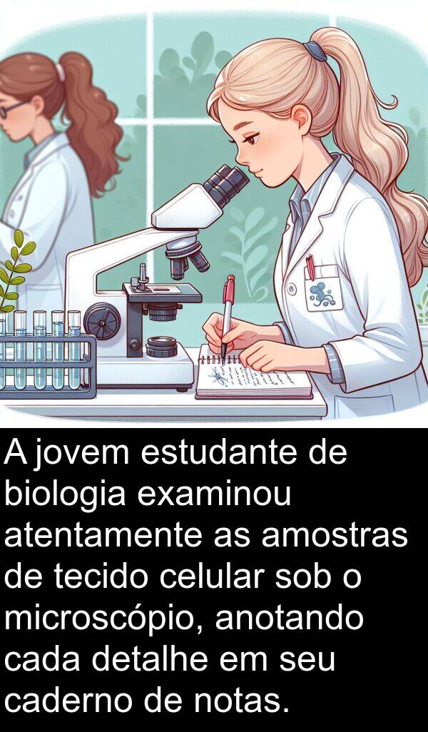 notas: A jovem estudante de biologia examinou atentamente as amostras de tecido celular sob o microscópio, anotando cada detalhe em seu caderno de notas.