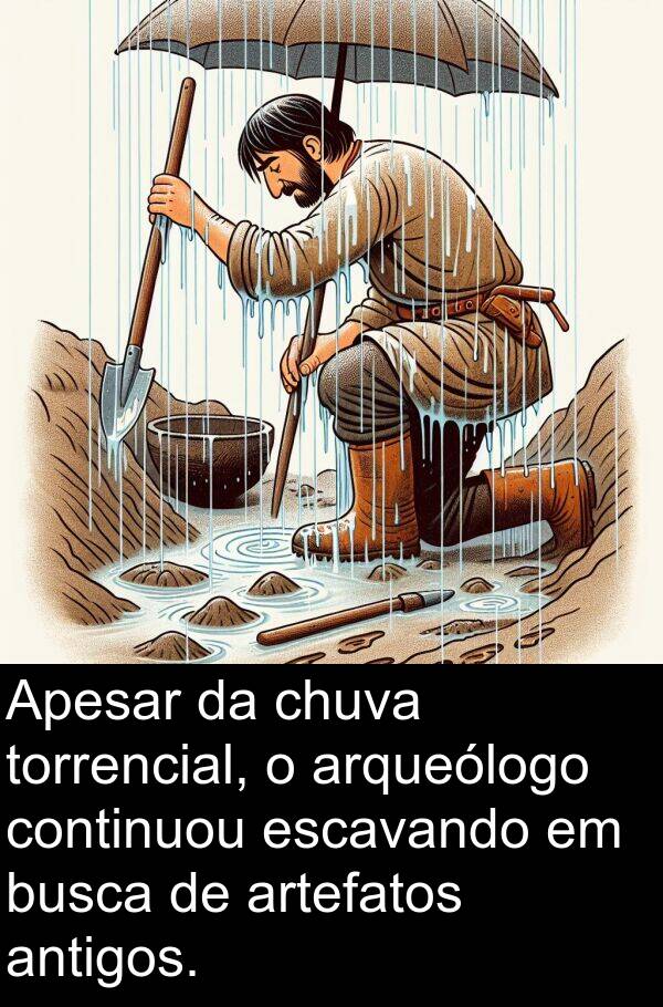 torrencial: Apesar da chuva torrencial, o arqueólogo continuou escavando em busca de artefatos antigos.