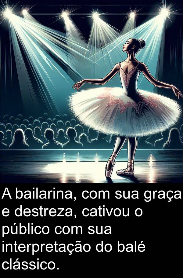 bailarina: A bailarina, com sua graça e destreza, cativou o público com sua interpretação do balé clássico.