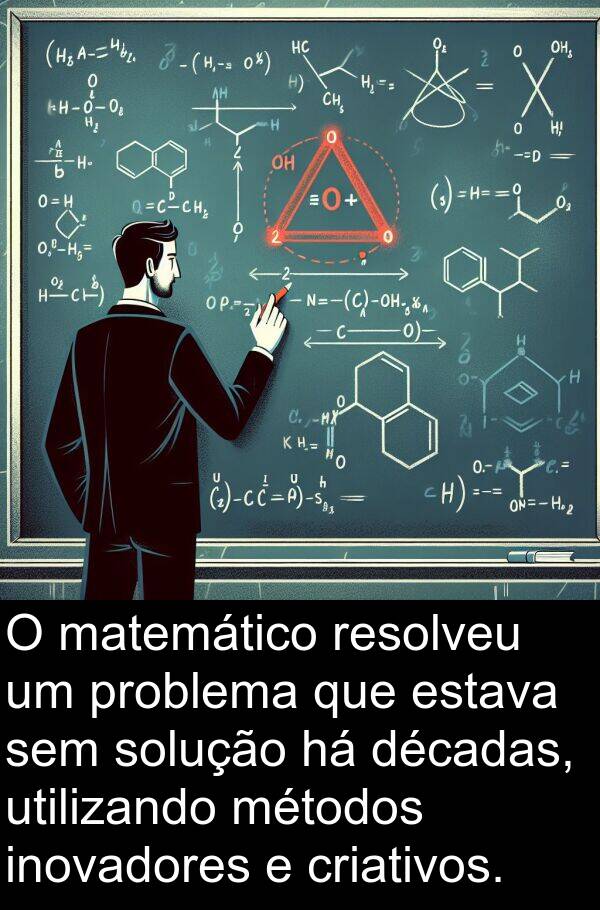 décadas: O matemático resolveu um problema que estava sem solução há décadas, utilizando métodos inovadores e criativos.