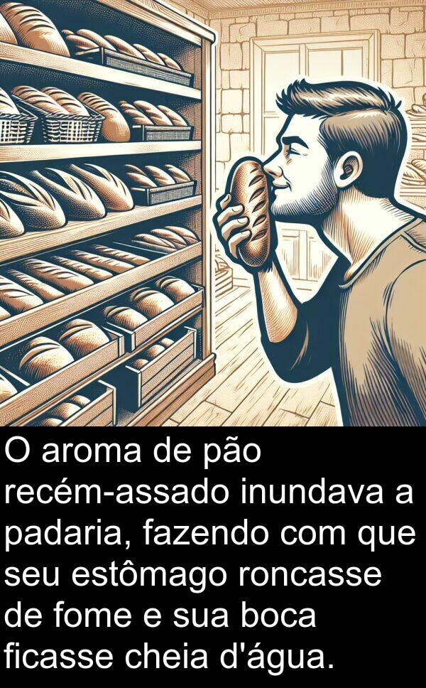 pão: O aroma de pão recém-assado inundava a padaria, fazendo com que seu estômago roncasse de fome e sua boca ficasse cheia d'água.