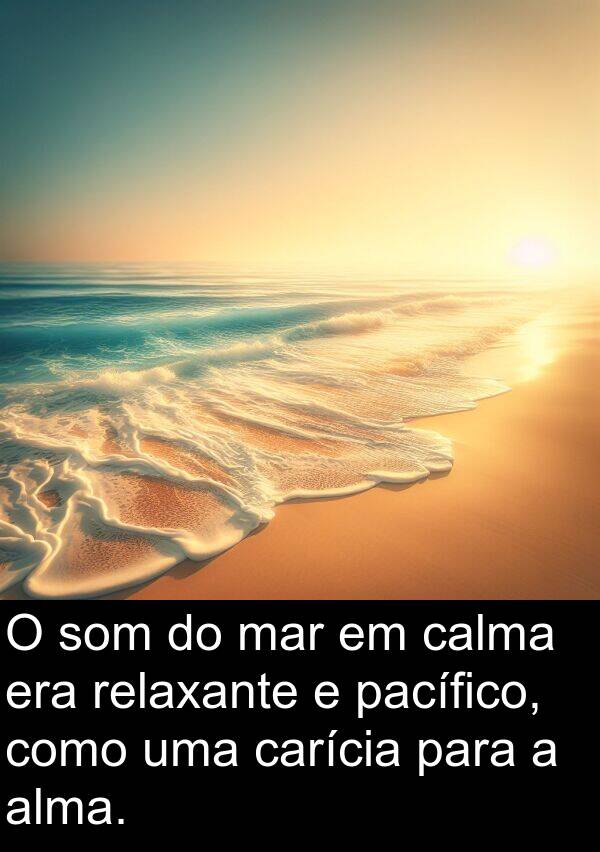 mar: O som do mar em calma era relaxante e pacífico, como uma carícia para a alma.