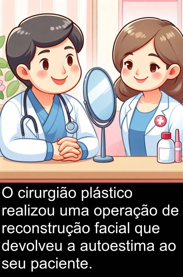 autoestima: O cirurgião plástico realizou uma operação de reconstrução facial que devolveu a autoestima ao seu paciente.