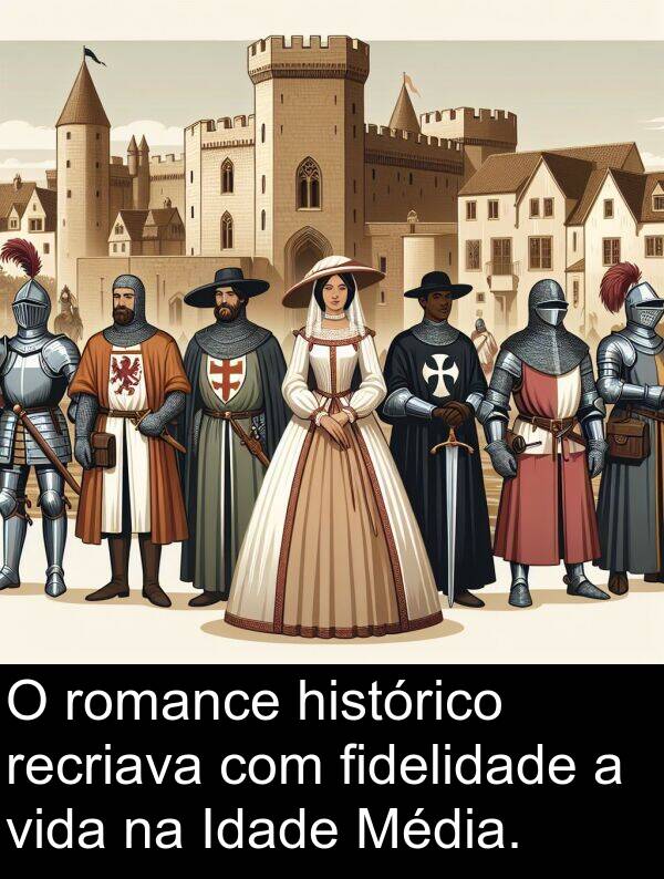 histórico: O romance histórico recriava com fidelidade a vida na Idade Média.