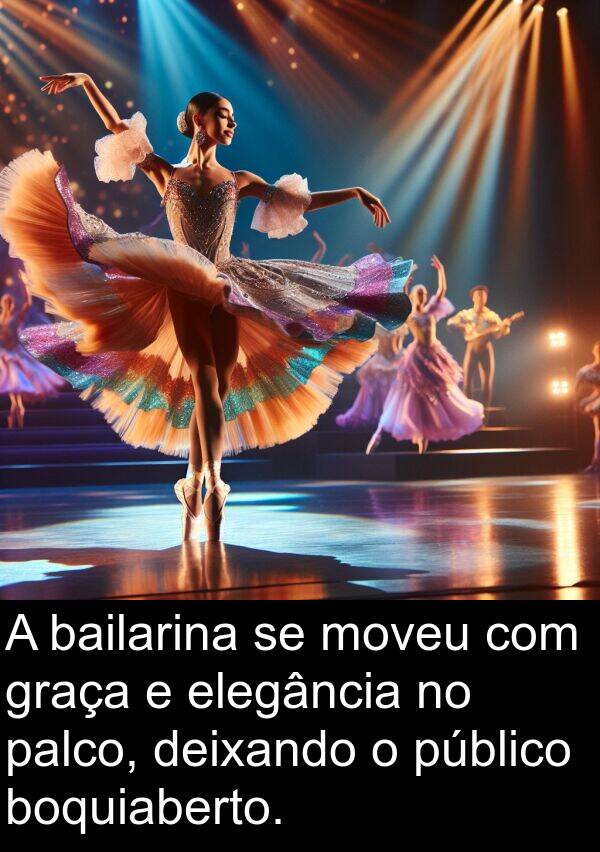 bailarina: A bailarina se moveu com graça e elegância no palco, deixando o público boquiaberto.