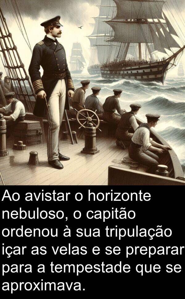 avistar: Ao avistar o horizonte nebuloso, o capitão ordenou à sua tripulação içar as velas e se preparar para a tempestade que se aproximava.