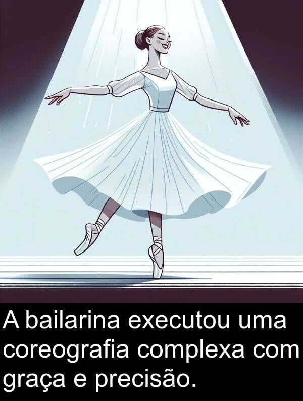 bailarina: A bailarina executou uma coreografia complexa com graça e precisão.