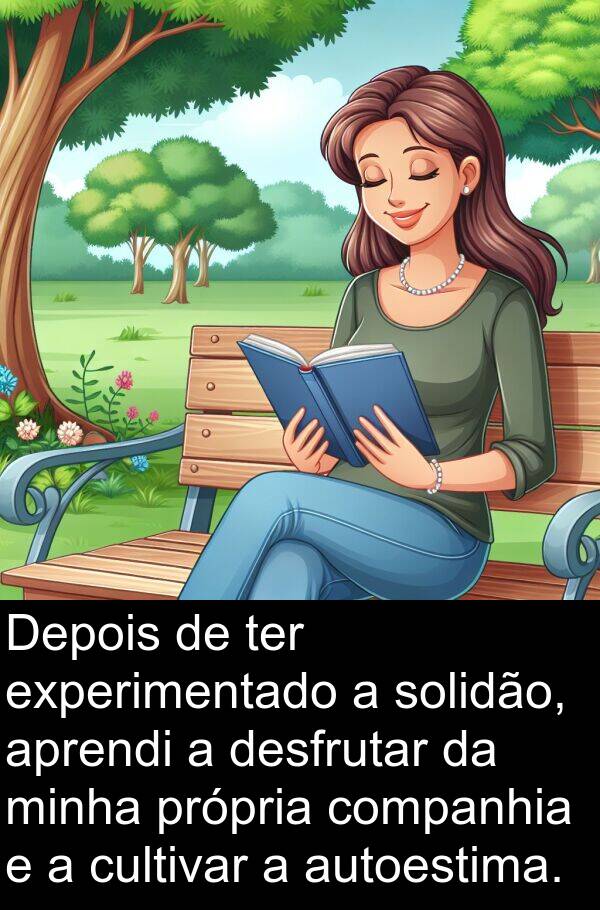 autoestima: Depois de ter experimentado a solidão, aprendi a desfrutar da minha própria companhia e a cultivar a autoestima.