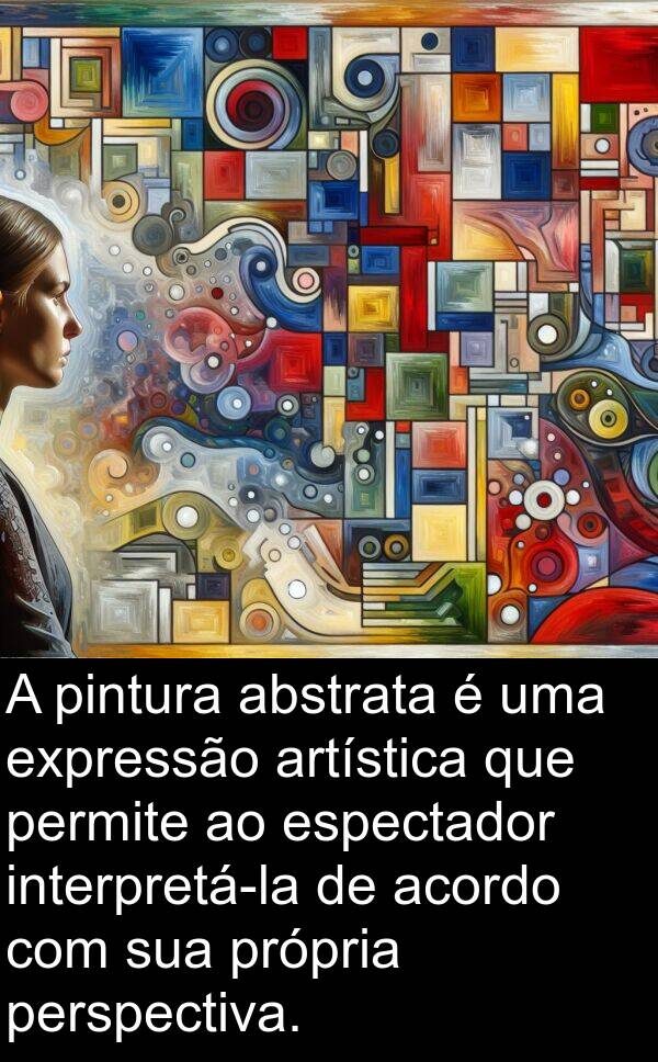 abstrata: A pintura abstrata é uma expressão artística que permite ao espectador interpretá-la de acordo com sua própria perspectiva.