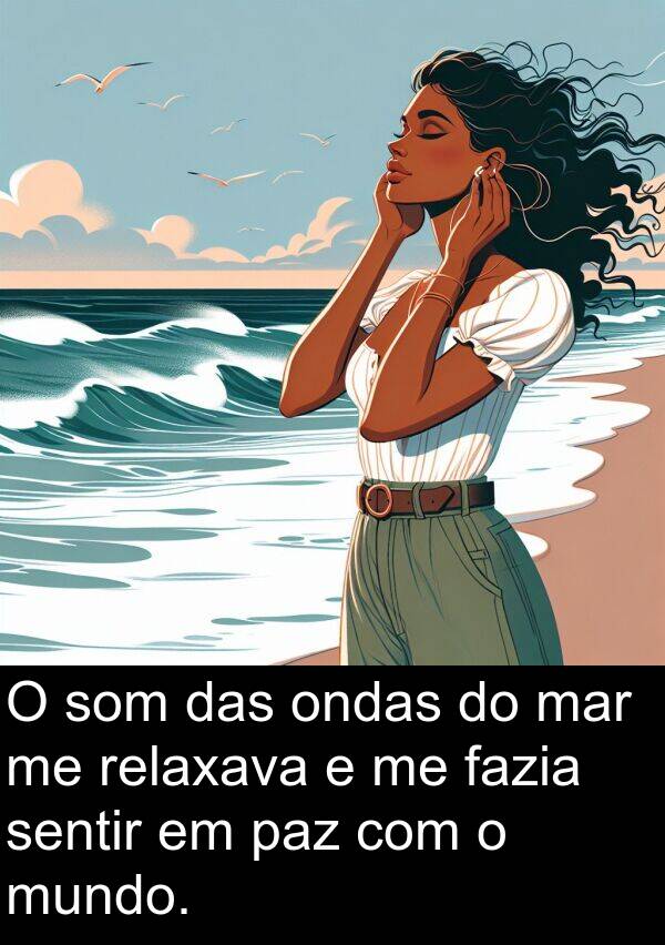 mar: O som das ondas do mar me relaxava e me fazia sentir em paz com o mundo.