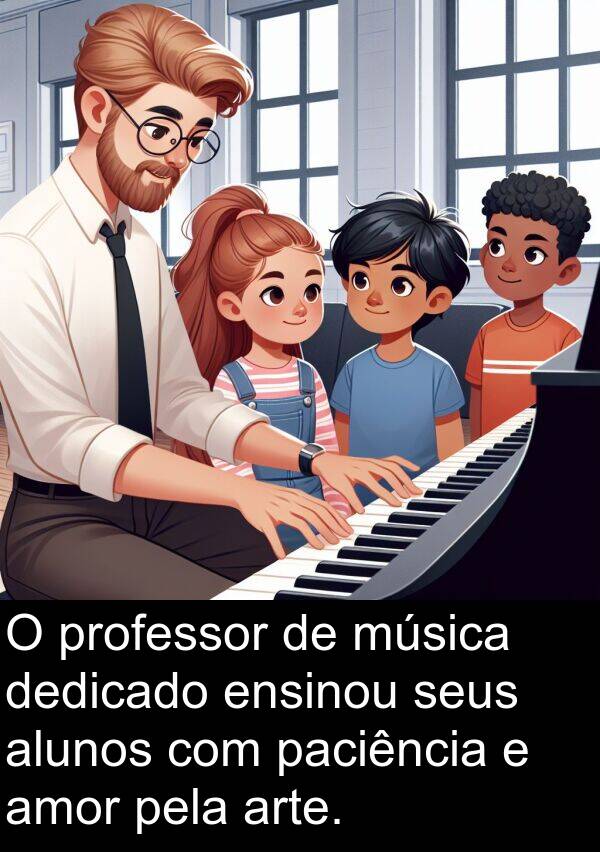 paciência: O professor de música dedicado ensinou seus alunos com paciência e amor pela arte.