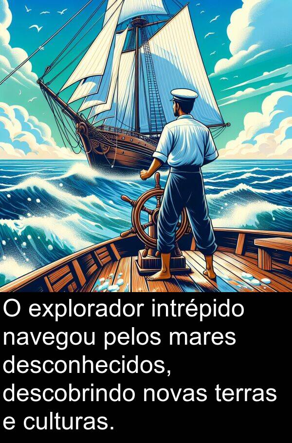 novas: O explorador intrépido navegou pelos mares desconhecidos, descobrindo novas terras e culturas.