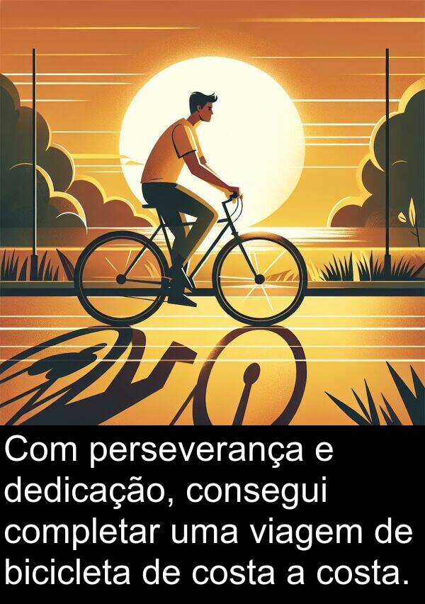 dedicação: Com perseverança e dedicação, consegui completar uma viagem de bicicleta de costa a costa.