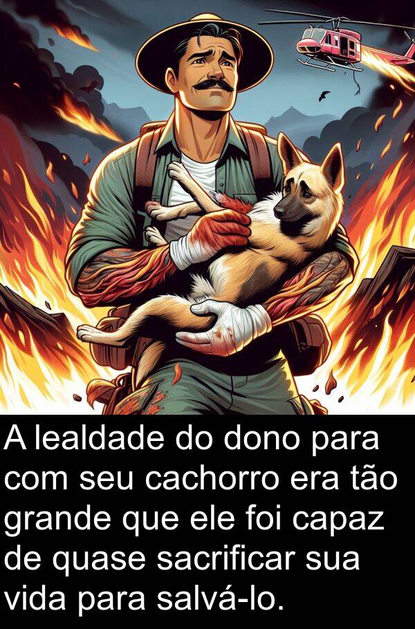 sacrificar: A lealdade do dono para com seu cachorro era tão grande que ele foi capaz de quase sacrificar sua vida para salvá-lo.