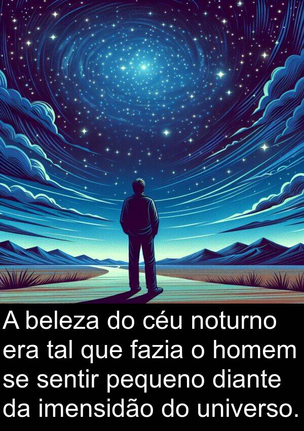 homem: A beleza do céu noturno era tal que fazia o homem se sentir pequeno diante da imensidão do universo.