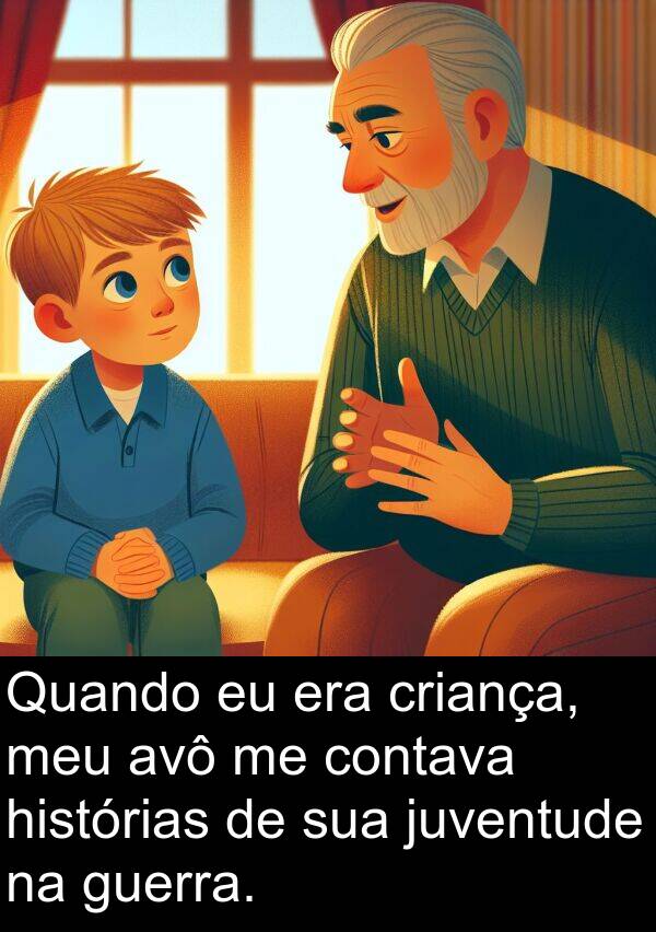 guerra: Quando eu era criança, meu avô me contava histórias de sua juventude na guerra.