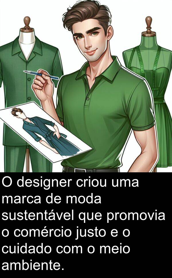 justo: O designer criou uma marca de moda sustentável que promovia o comércio justo e o cuidado com o meio ambiente.