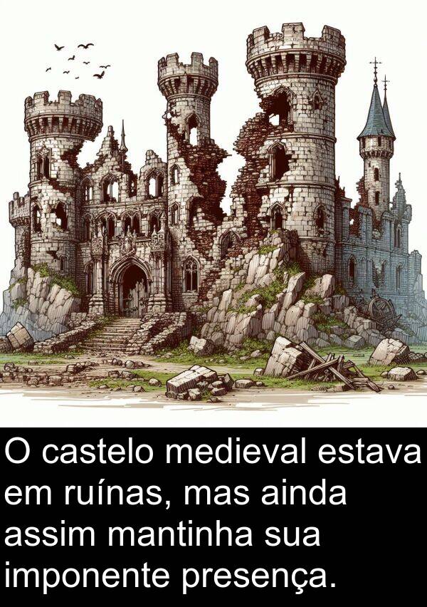 imponente: O castelo medieval estava em ruínas, mas ainda assim mantinha sua imponente presença.