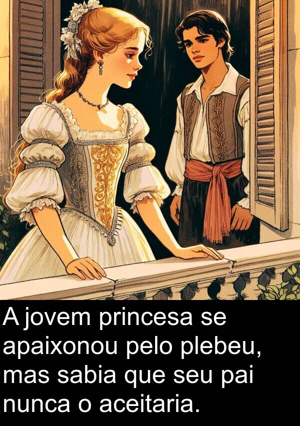 mas: A jovem princesa se apaixonou pelo plebeu, mas sabia que seu pai nunca o aceitaria.