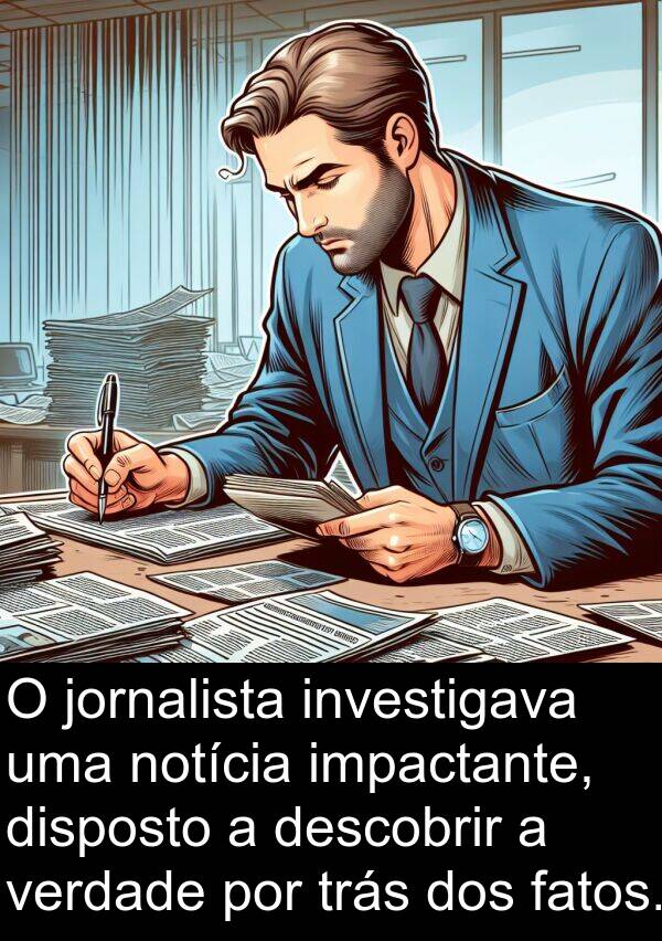 impactante: O jornalista investigava uma notícia impactante, disposto a descobrir a verdade por trás dos fatos.