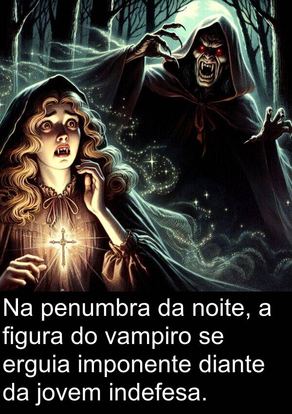 imponente: Na penumbra da noite, a figura do vampiro se erguia imponente diante da jovem indefesa.