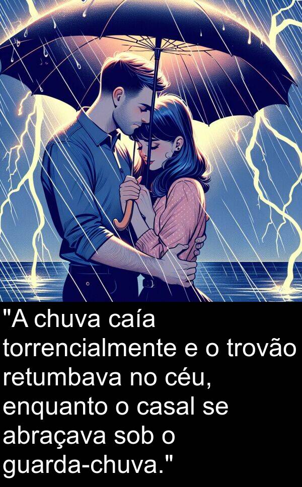 caía: "A chuva caía torrencialmente e o trovão retumbava no céu, enquanto o casal se abraçava sob o guarda-chuva."