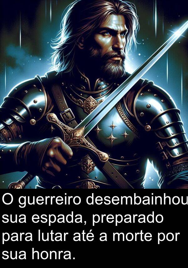 honra: O guerreiro desembainhou sua espada, preparado para lutar até a morte por sua honra.