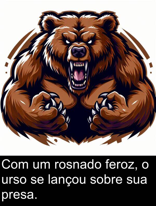 urso: Com um rosnado feroz, o urso se lançou sobre sua presa.