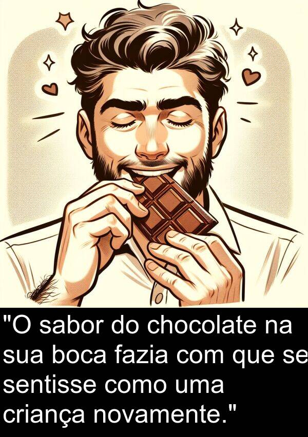 sabor: "O sabor do chocolate na sua boca fazia com que se sentisse como uma criança novamente."