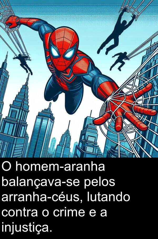 pelos: O homem-aranha balançava-se pelos arranha-céus, lutando contra o crime e a injustiça.