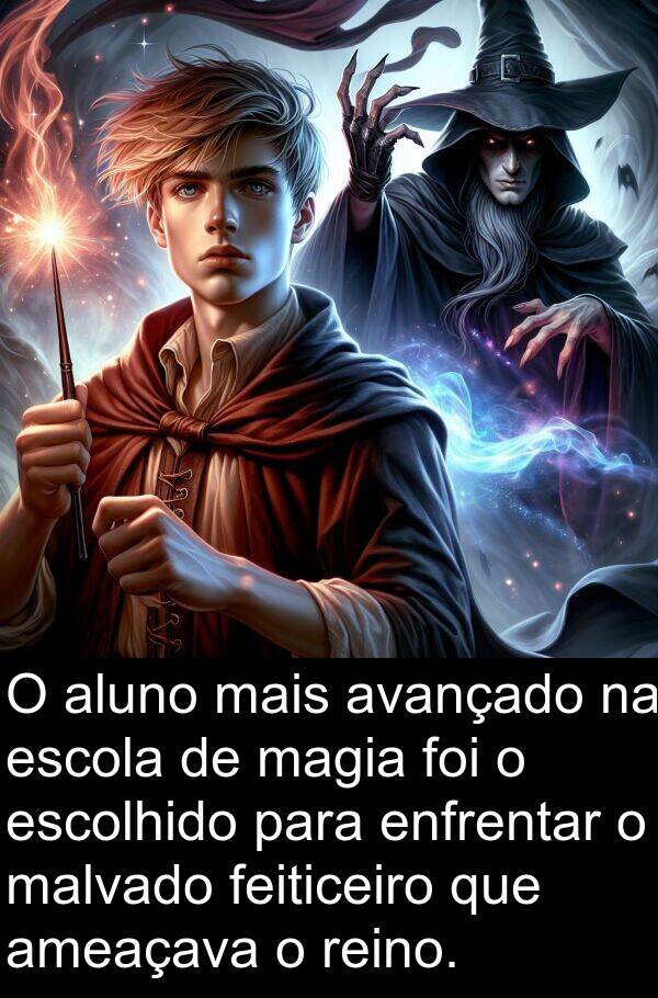 malvado: O aluno mais avançado na escola de magia foi o escolhido para enfrentar o malvado feiticeiro que ameaçava o reino.