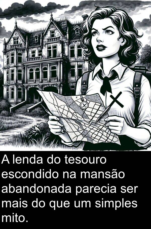 parecia: A lenda do tesouro escondido na mansão abandonada parecia ser mais do que um simples mito.