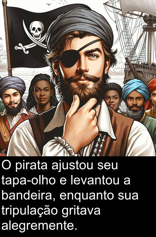 levantou: O pirata ajustou seu tapa-olho e levantou a bandeira, enquanto sua tripulação gritava alegremente.