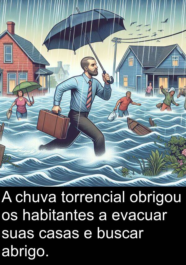 abrigo: A chuva torrencial obrigou os habitantes a evacuar suas casas e buscar abrigo.