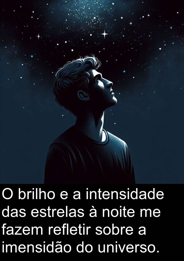 imensidão: O brilho e a intensidade das estrelas à noite me fazem refletir sobre a imensidão do universo.