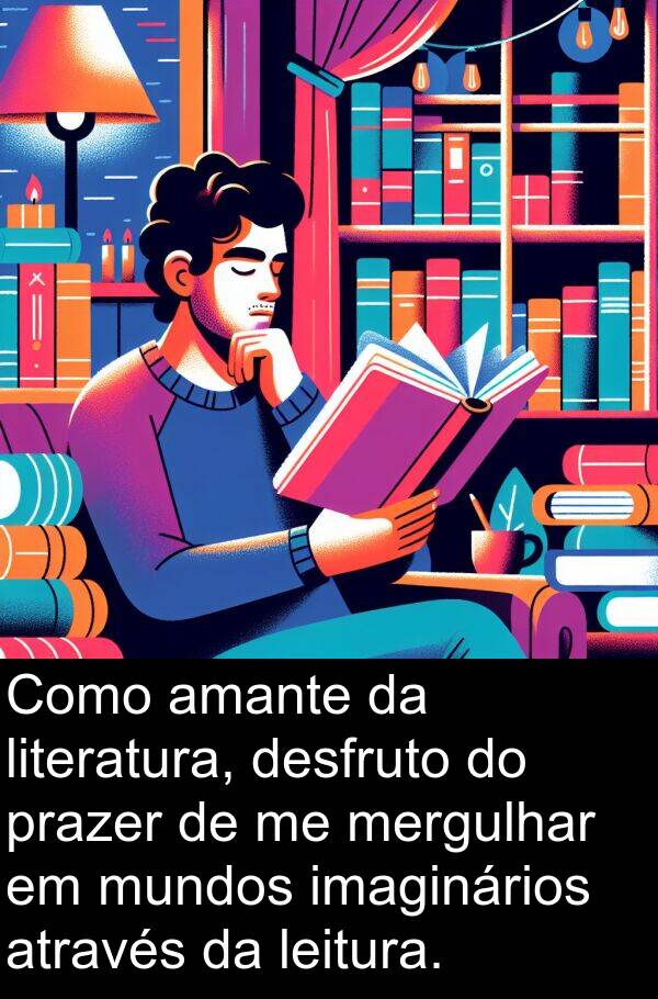 leitura: Como amante da literatura, desfruto do prazer de me mergulhar em mundos imaginários através da leitura.