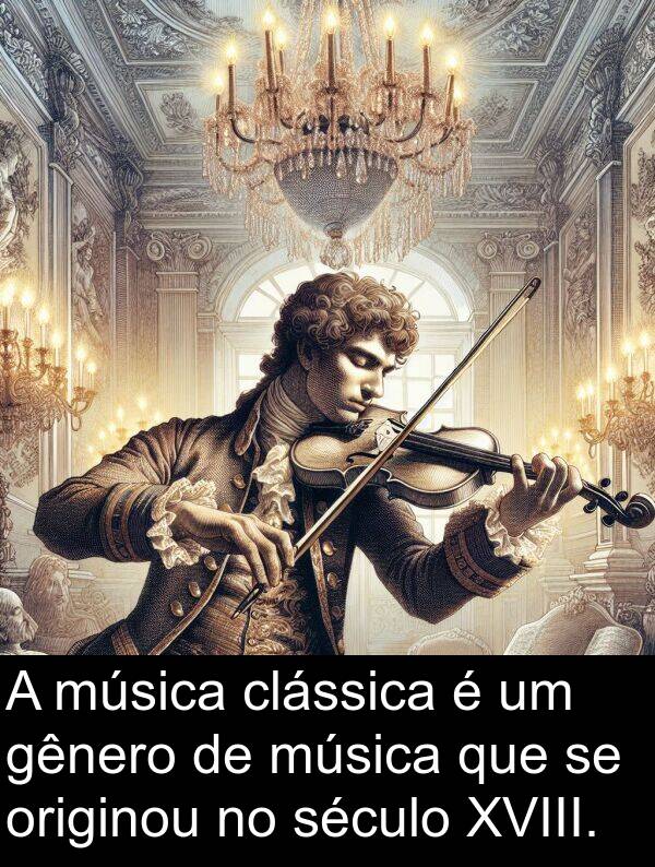 século: A música clássica é um gênero de música que se originou no século XVIII.