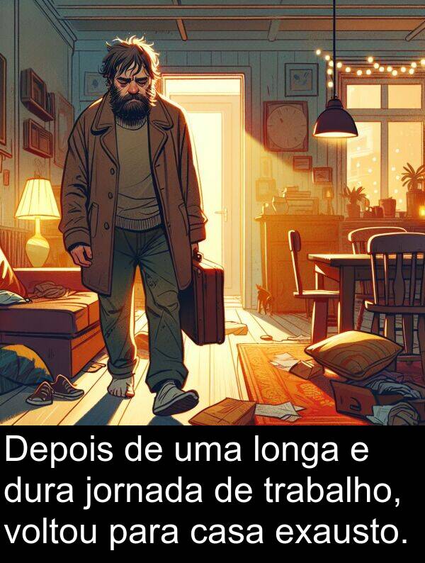 dura: Depois de uma longa e dura jornada de trabalho, voltou para casa exausto.