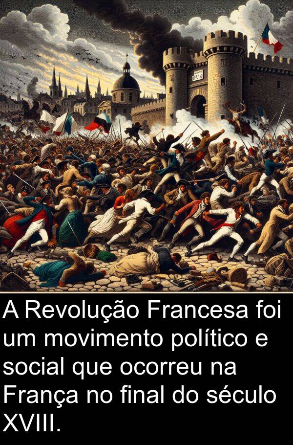 político: A Revolução Francesa foi um movimento político e social que ocorreu na França no final do século XVIII.