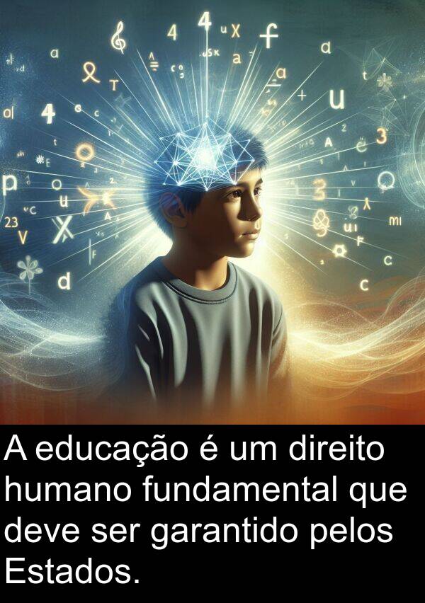 humano: A educação é um direito humano fundamental que deve ser garantido pelos Estados.