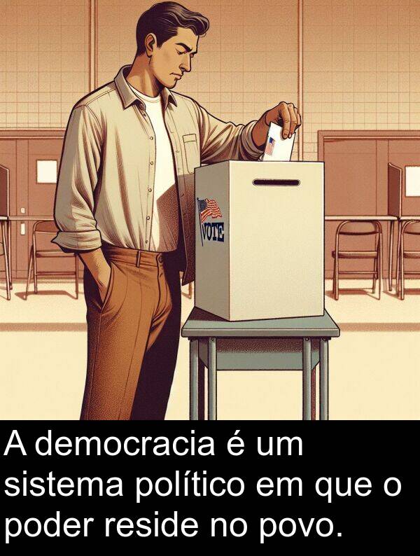 político: A democracia é um sistema político em que o poder reside no povo.