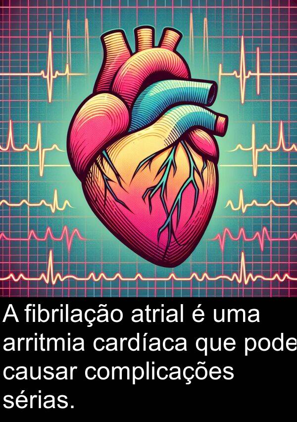 cardíaca: A fibrilação atrial é uma arritmia cardíaca que pode causar complicações sérias.