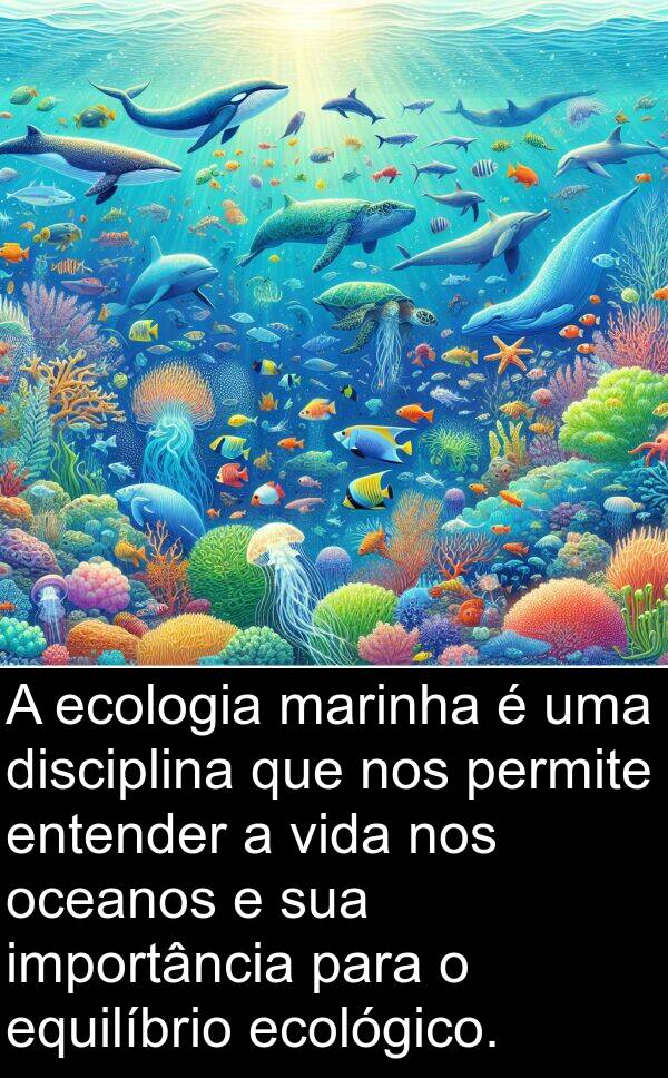 ecológico: A ecologia marinha é uma disciplina que nos permite entender a vida nos oceanos e sua importância para o equilíbrio ecológico.