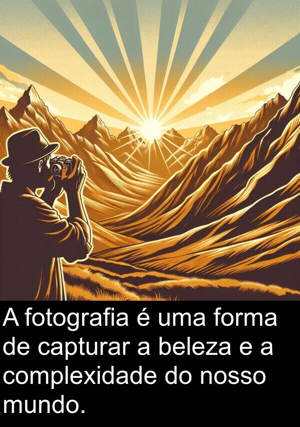 nosso: A fotografia é uma forma de capturar a beleza e a complexidade do nosso mundo.