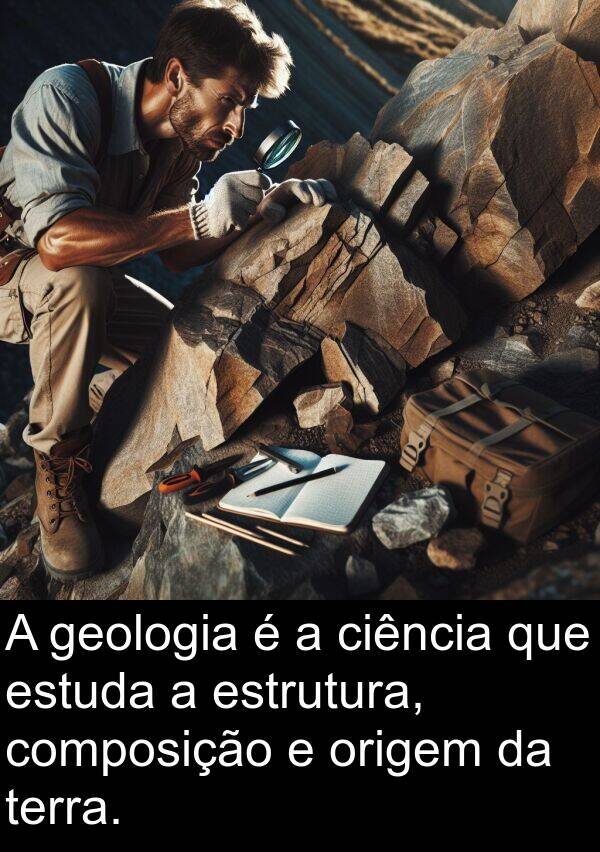 terra: A geologia é a ciência que estuda a estrutura, composição e origem da terra.